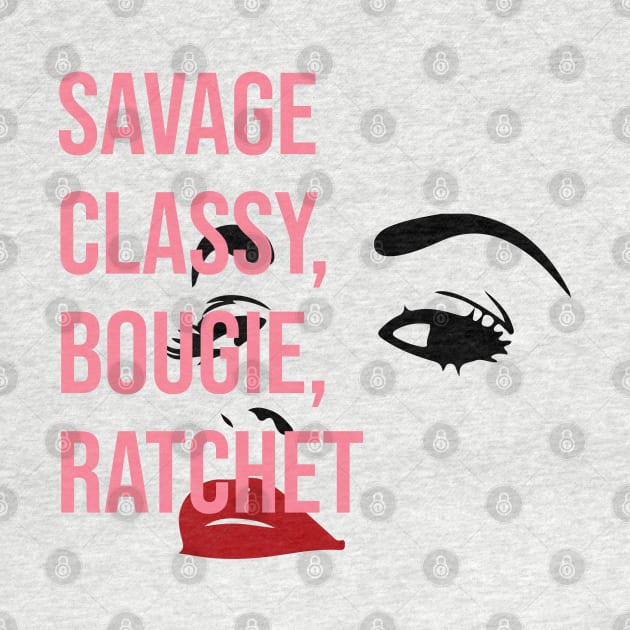 Savage Classy, Bougie, Ratchet by For the culture tees